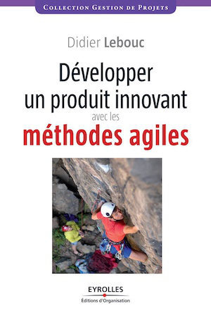livre développer un produit innovant avec les méthodes agiles - Didier Lebouc - Editions Eyrolles