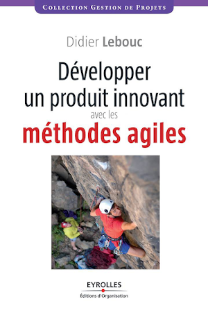 Book "developing an innovative product with agile methods" - Didier Lebouc innotelos | vitamins for innovation (Grenoble) - Editions Eyrolles