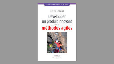 livre développer un produit innovant avec les méthodes agiles - innovation et agilité - Didier Lebouc - Editions Eyrolles
